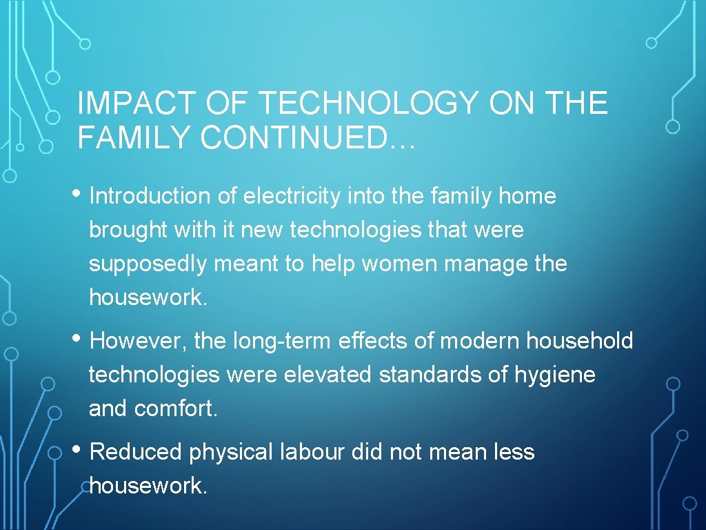 IMPACT OF TECHNOLOGY ON THE FAMILY CONTINUED… • Introduction of electricity into the family