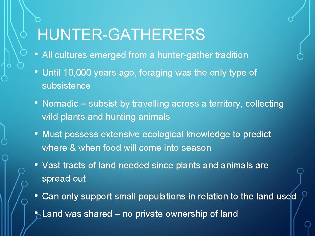 HUNTER-GATHERERS • All cultures emerged from a hunter-gather tradition • Until 10, 000 years