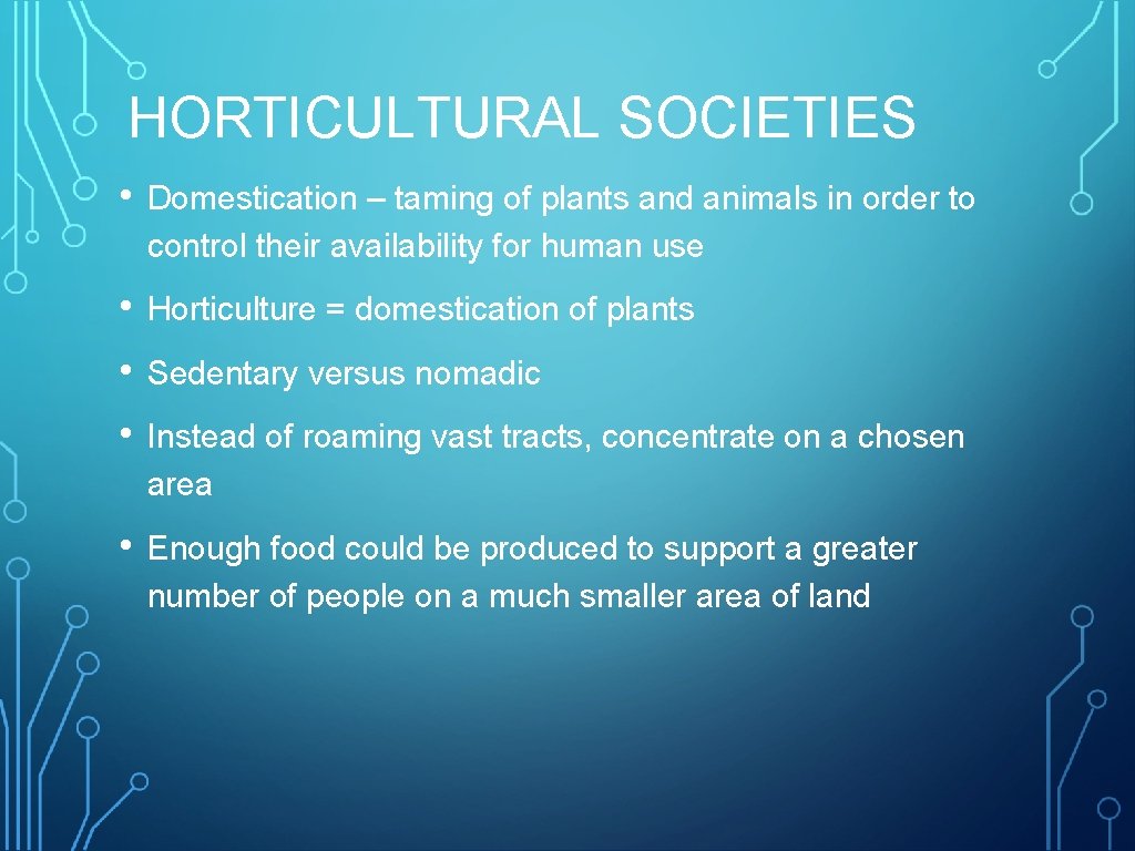 HORTICULTURAL SOCIETIES • Domestication – taming of plants and animals in order to control