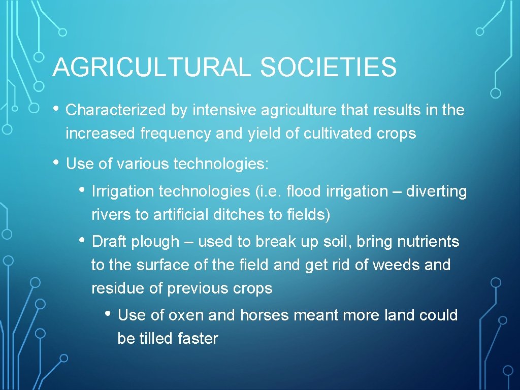 AGRICULTURAL SOCIETIES • Characterized by intensive agriculture that results in the increased frequency and