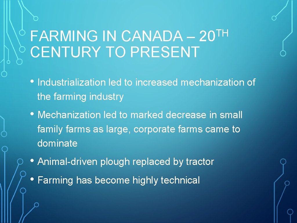 TH 20 FARMING IN CANADA – CENTURY TO PRESENT • Industrialization led to increased