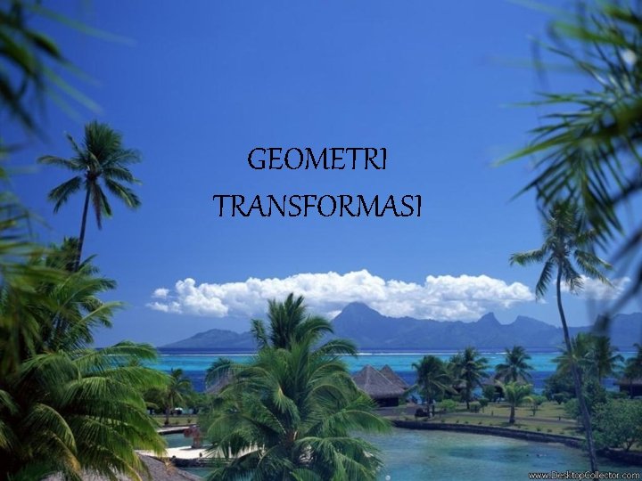 GEOMETRI TRANSFORMASI 