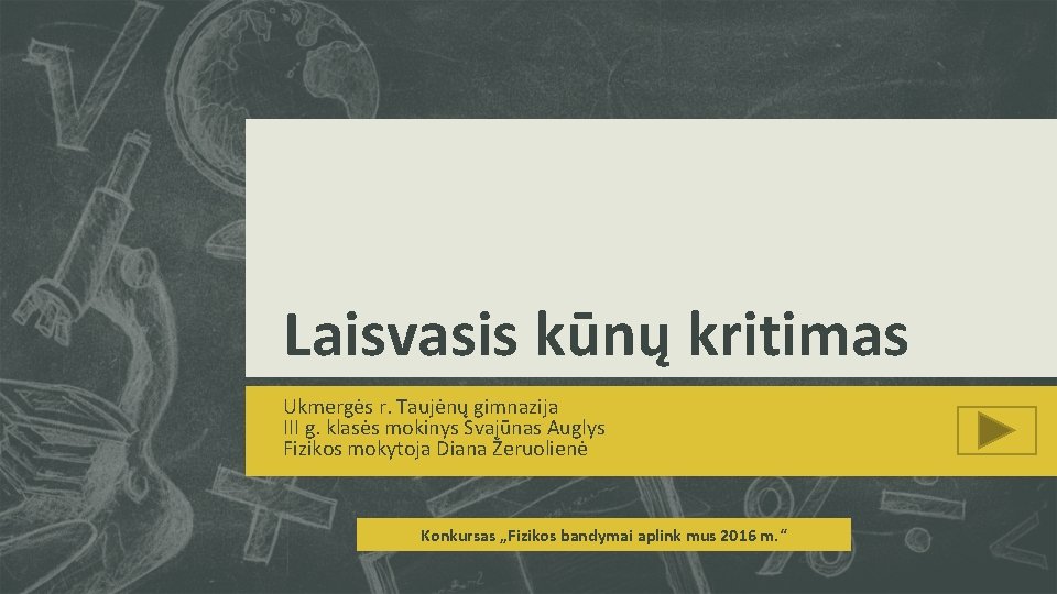 Laisvasis kūnų kritimas Ukmergės r. Taujėnų gimnazija III g. klasės mokinys Svajūnas Auglys Fizikos