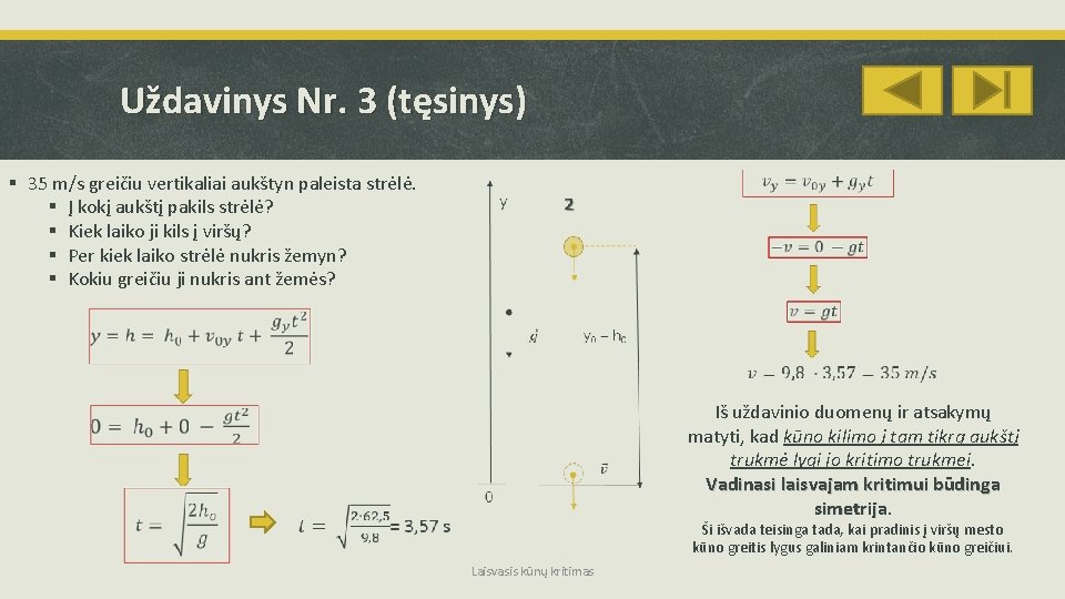 Uždavinys Nr. 3 (tęsinys) § 35 m/s greičiu vertikaliai aukštyn paleista strėlė. § Į