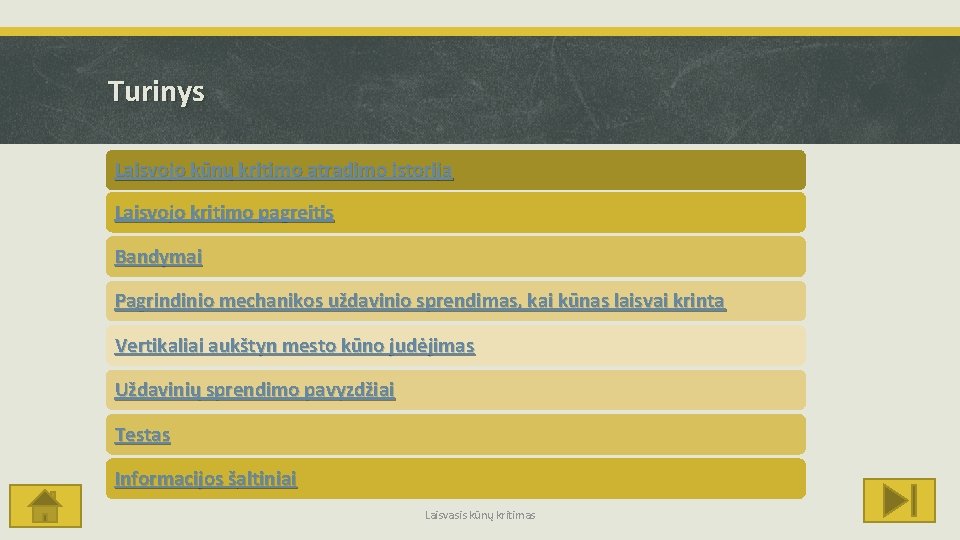 Turinys Laisvojo kūnų kritimo atradimo istorija Laisvojo kritimo pagreitis Bandymai Pagrindinio mechanikos uždavinio sprendimas,