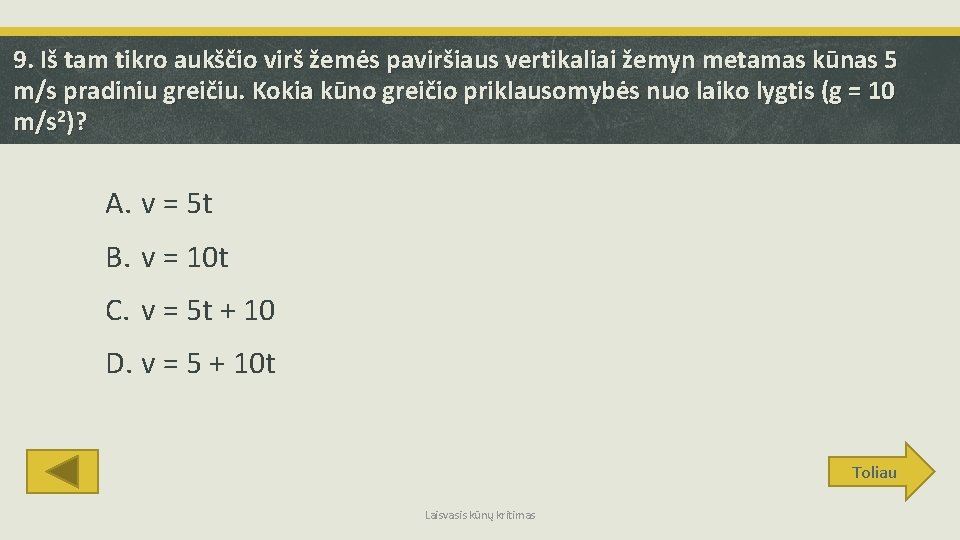 9. Iš tam tikro aukščio virš žemės paviršiaus vertikaliai žemyn metamas kūnas 5 m/s