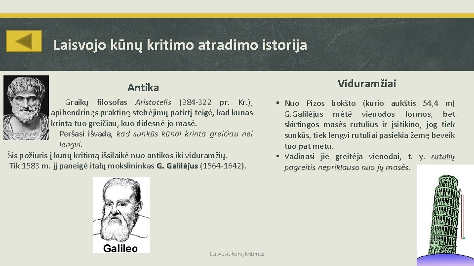 Laisvojo kūnų kritimo atradimo istorija Viduramžiai Antika Graikų filosofas Aristotelis (384 -322 pr. Kr.