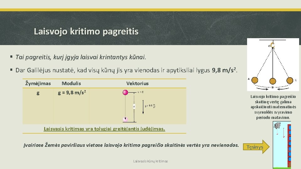 Laisvojo kritimo pagreitis § Tai pagreitis, kurį įgyja laisvai krintantys kūnai. § Dar Galilėjus