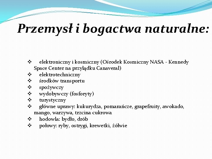 Przemysł i bogactwa naturalne: v v v v v elektroniczny i kosmiczny (Ośrodek Kosmiczny