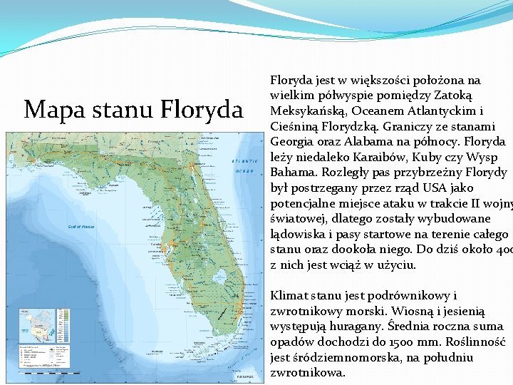 Mapa stanu Floryda jest w większości położona na wielkim półwyspie pomiędzy Zatoką Meksykańską, Oceanem