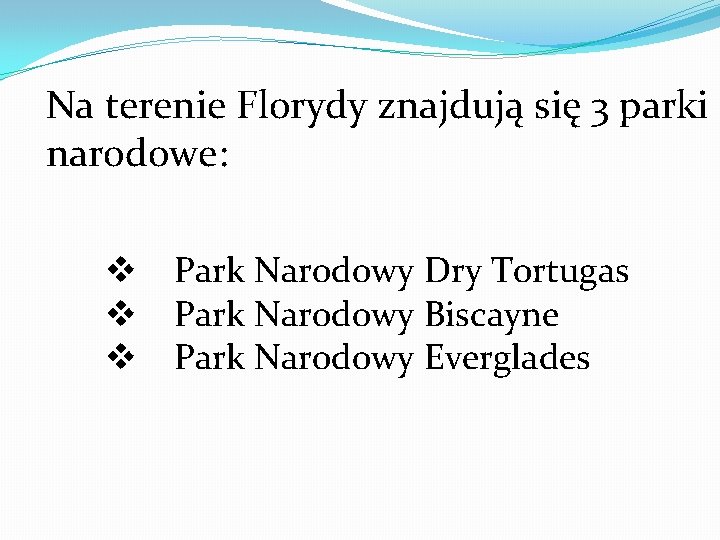 Na terenie Florydy znajdują się 3 parki narodowe: v Park Narodowy Dry Tortugas v