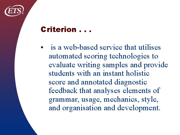 Criterion. . . • is a web-based service that utilises automated scoring technologies to