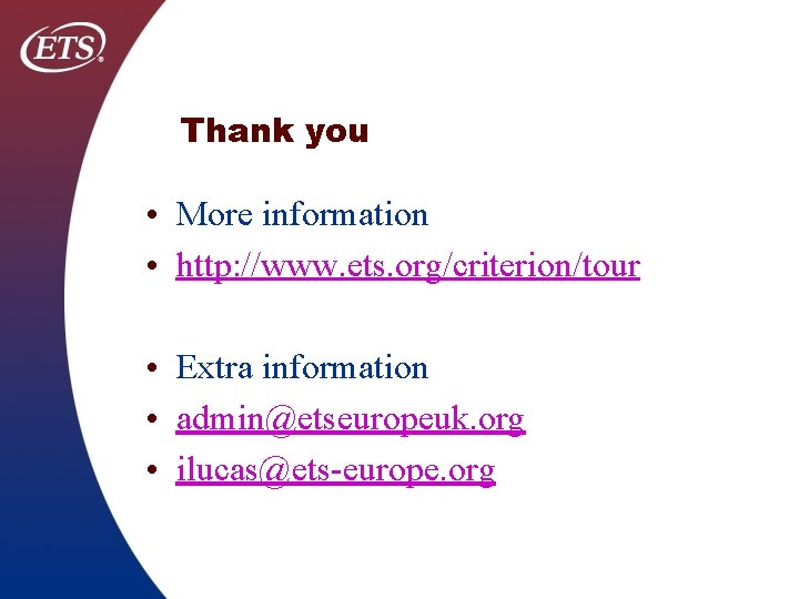 Thank you • More information • http: //www. ets. org/criterion/tour • Extra information •