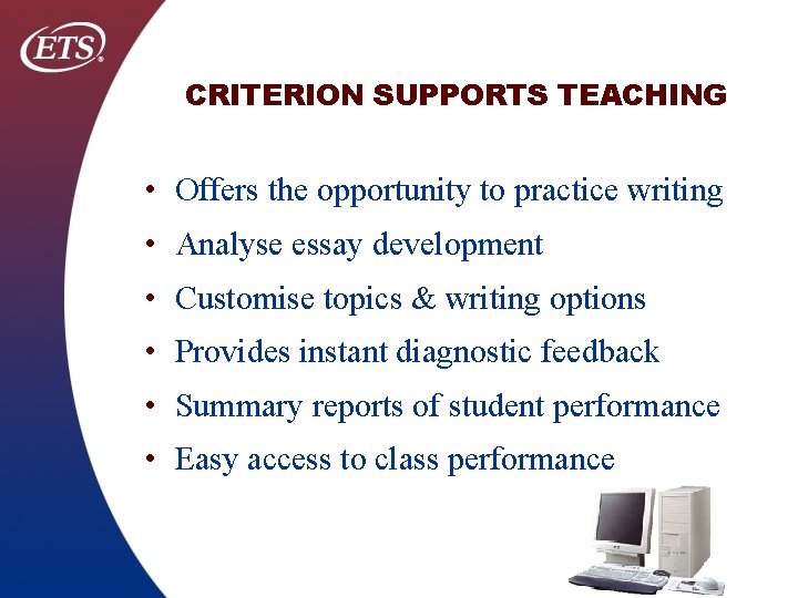 CRITERION SUPPORTS TEACHING • Offers the opportunity to practice writing • Analyse essay development