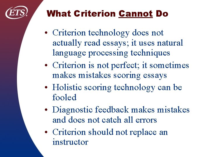 What Criterion Cannot Do • Criterion technology does not actually read essays; it uses
