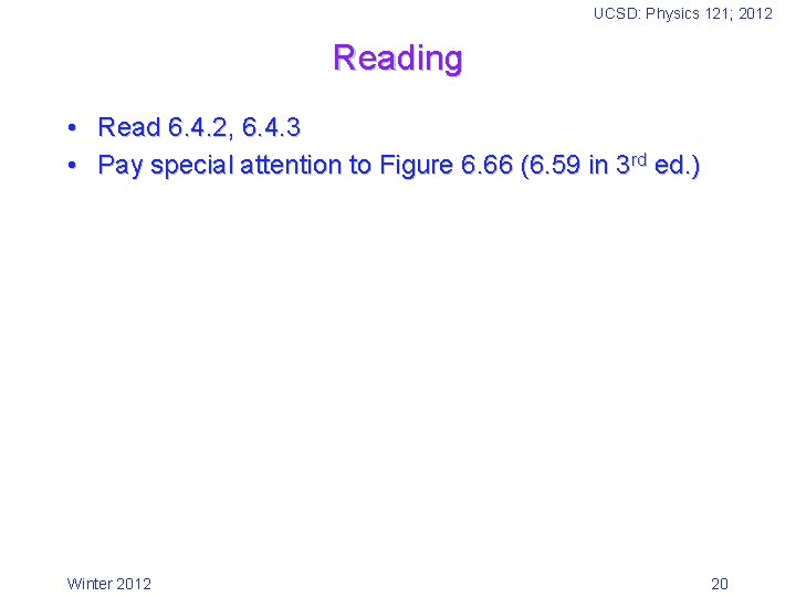 UCSD: Physics 121; 2012 Reading • Read 6. 4. 2, 6. 4. 3 •