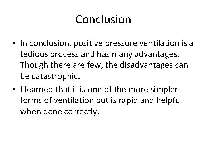 Conclusion • In conclusion, positive pressure ventilation is a tedious process and has many