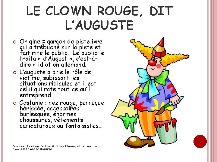 LE CLOWN ROUGE, DIT L’AUGUSTE Origine = garçon de piste ivre qui a trébuché