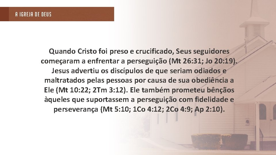 Quando Cristo foi preso e crucificado, Seus seguidores começaram a enfrentar a perseguição (Mt