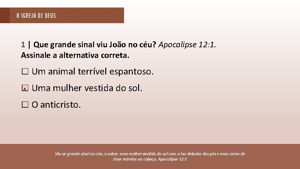 1 | Que grande sinal viu João no céu? Apocalipse 12: 1. Assinale a