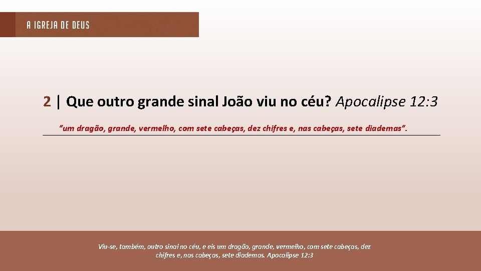 2 | Que outro grande sinal João viu no céu? Apocalipse 12: 3 “um