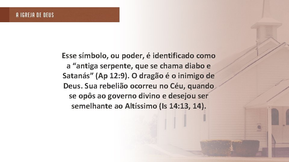 Esse símbolo, ou poder, é identificado como a “antiga serpente, que se chama diabo