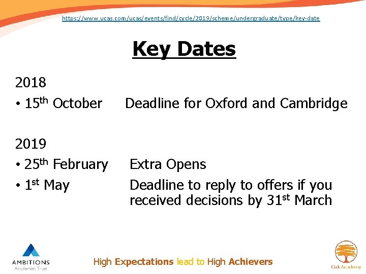 https: //www. ucas. com/ucas/events/find/cycle/2019/scheme/undergraduate/type/key-date Key Dates 2018 • 15 th October 2019 • 25