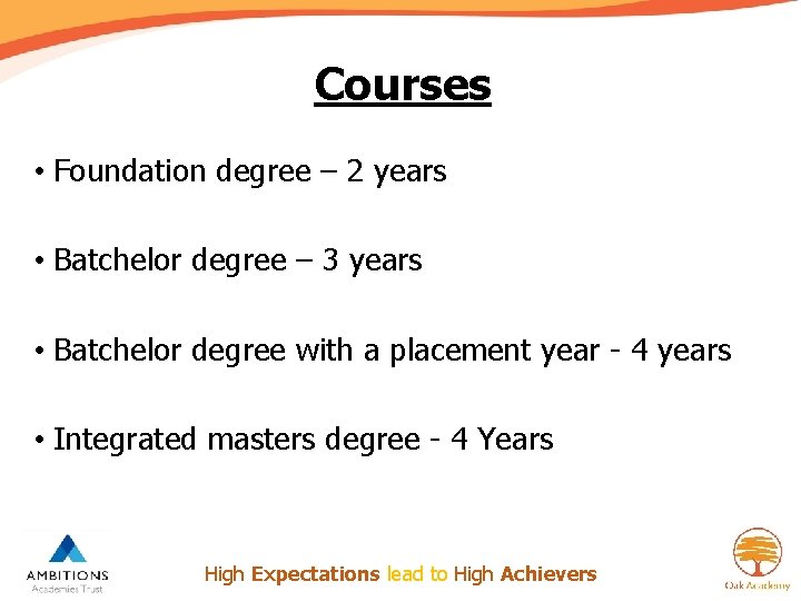 Courses • Foundation degree – 2 years • Batchelor degree – 3 years •