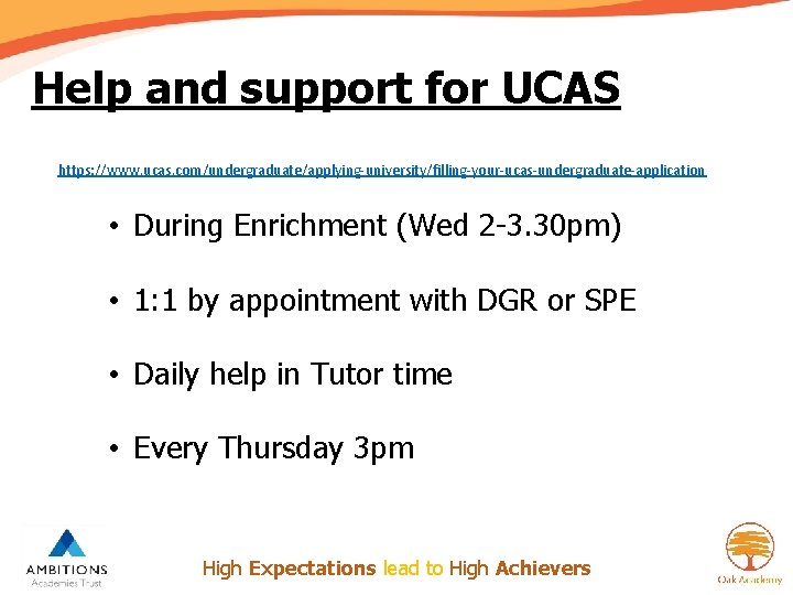 Help and support for UCAS https: //www. ucas. com/undergraduate/applying-university/filling-your-ucas-undergraduate-application • During Enrichment (Wed 2