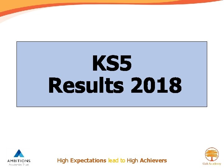 KS 5 Results 2018 Outstanding Achievement for All High Expectations lead to High Achievers