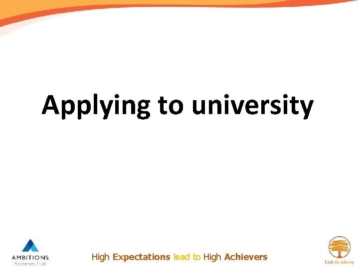 Applying to university High Expectations lead to High Achievers 
