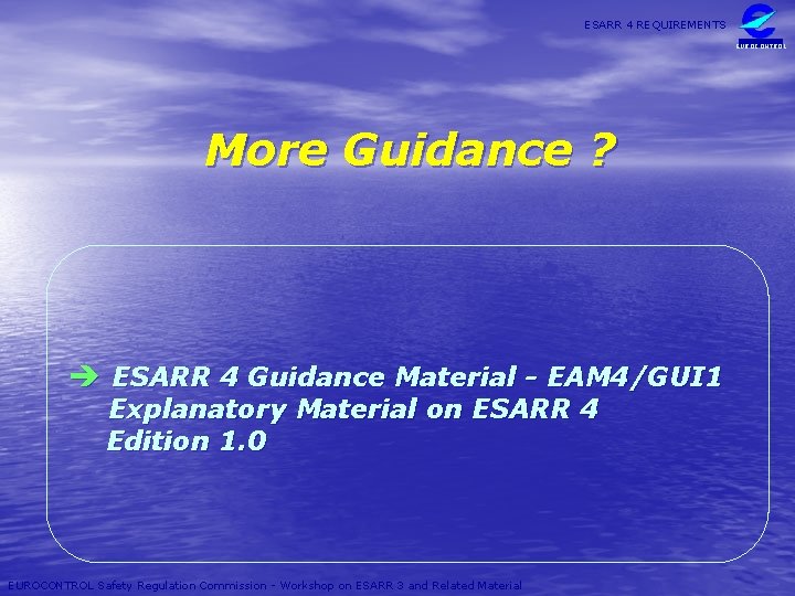 ESARR 4 REQUIREMENTS EUROCONTROL More Guidance ? è ESARR 4 Guidance Material - EAM