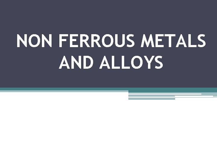 NON FERROUS METALS AND ALLOYS 