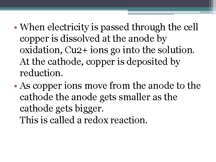  • When electricity is passed through the cell copper is dissolved at the