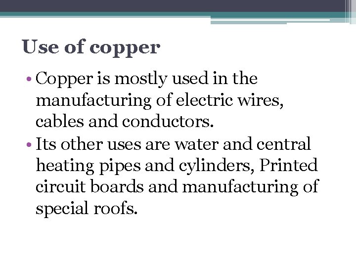 Use of copper • Copper is mostly used in the manufacturing of electric wires,