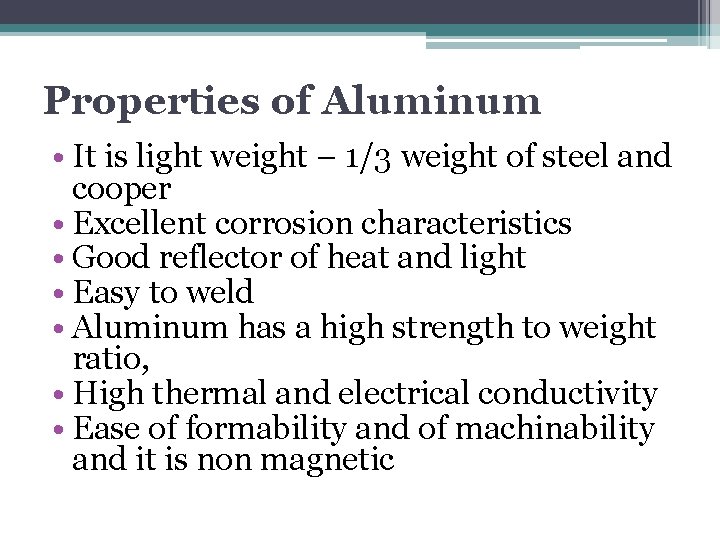 Properties of Aluminum • It is light weight – 1/3 weight of steel and