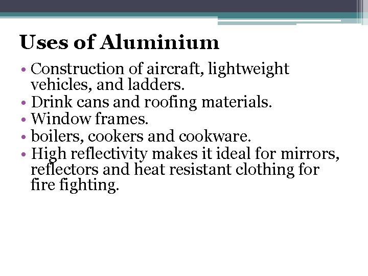 Uses of Aluminium • Construction of aircraft, lightweight vehicles, and ladders. • Drink cans