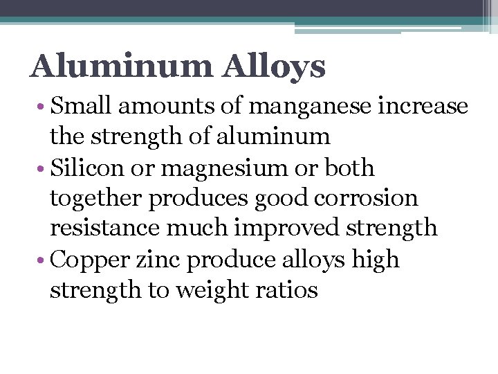 Aluminum Alloys • Small amounts of manganese increase the strength of aluminum • Silicon