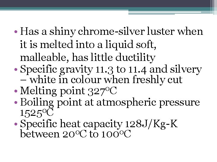  • Has a shiny chrome-silver luster when it is melted into a liquid