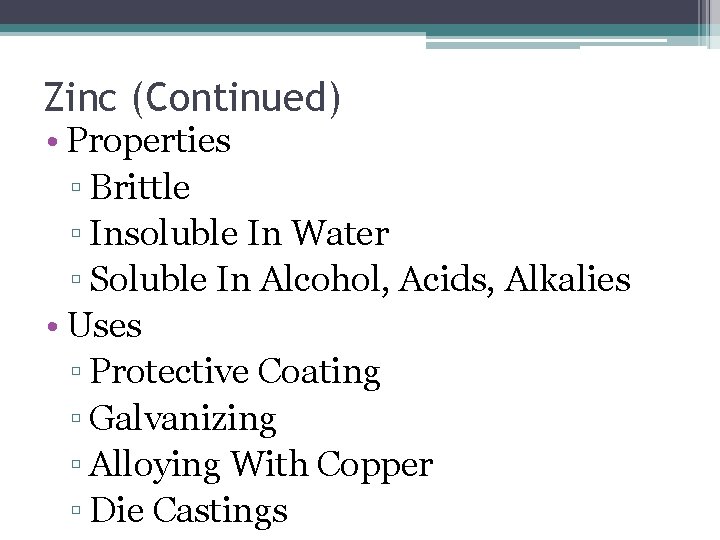 Zinc (Continued) • Properties ▫ Brittle ▫ Insoluble In Water ▫ Soluble In Alcohol,