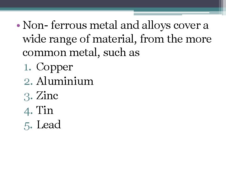  • Non- ferrous metal and alloys cover a wide range of material, from