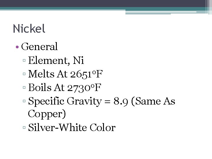 Nickel • General ▫ Element, Ni ▫ Melts At 2651 o. F ▫ Boils