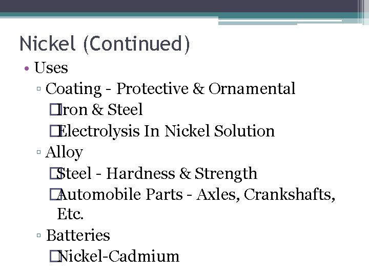 Nickel (Continued) • Uses ▫ Coating - Protective & Ornamental �Iron & Steel �Electrolysis