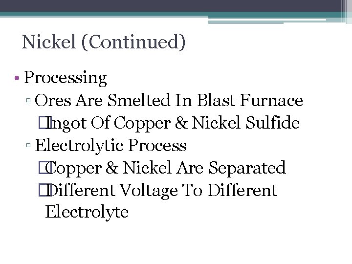 Nickel (Continued) • Processing ▫ Ores Are Smelted In Blast Furnace � Ingot Of