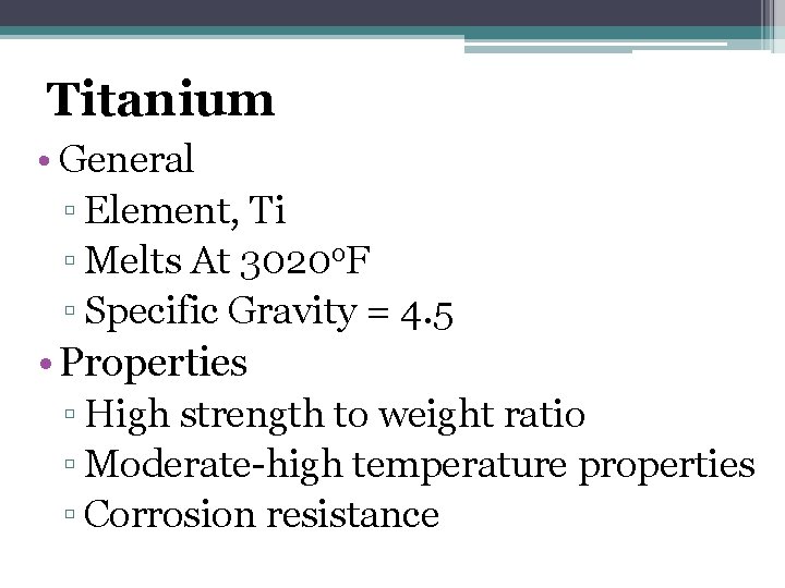 Titanium • General ▫ Element, Ti ▫ Melts At 3020 o. F ▫ Specific