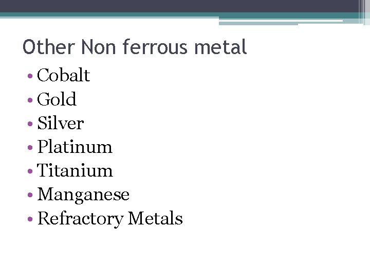 Other Non ferrous metal • Cobalt • Gold • Silver • Platinum • Titanium