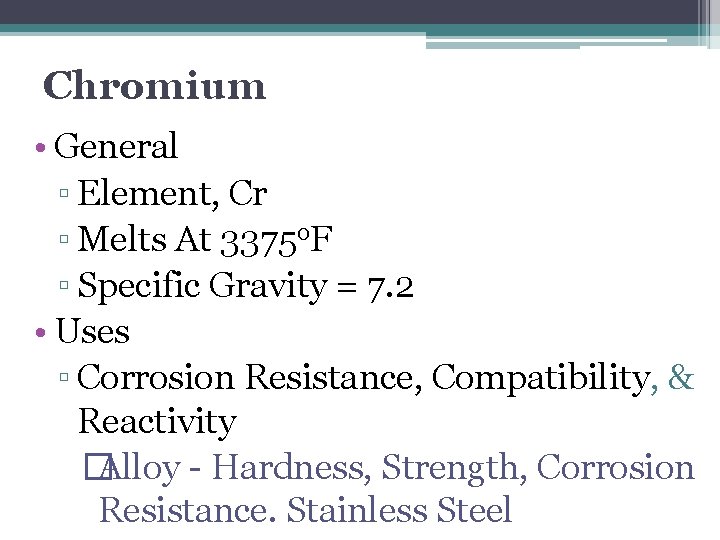 Chromium • General ▫ Element, Cr ▫ Melts At 3375 o. F ▫ Specific