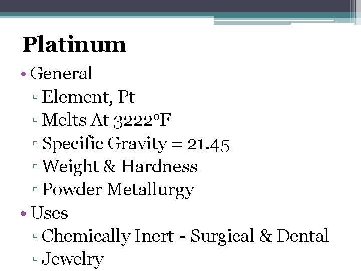 Platinum • General ▫ Element, Pt ▫ Melts At 3222 o. F ▫ Specific