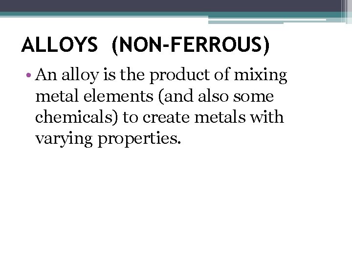 ALLOYS (NON-FERROUS) • An alloy is the product of mixing metal elements (and also