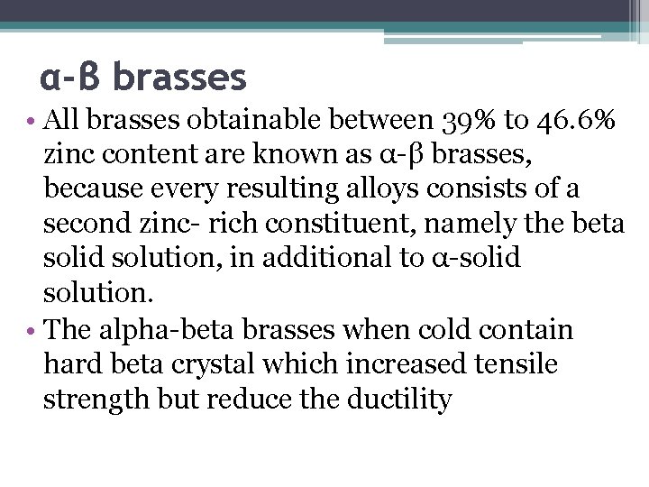 α-β brasses • All brasses obtainable between 39% to 46. 6% zinc content are